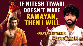 Hanuman Director Prasanth Varma on Nitesh Tiwari's Ramayan: I Will Make It If He Doesn't | Exclusive