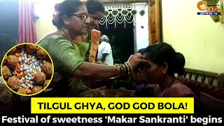 Tilgul Ghya, God God Bola! Festival of sweetness 'Makar Sankranti' begins