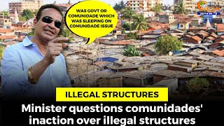 Minister questions comunidades' inaction over illegal structures.