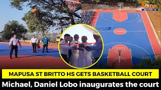 Mapusa St Britto HS gets basketball court. Michael, Daniel Lobo inaugurates the court
