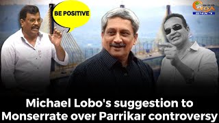 "Be Positive"- Michael Lobo's suggestion to Monserrate over #ParrikarControversy