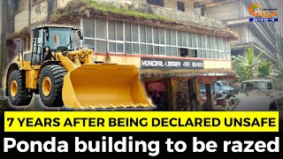 7 years after being declared unsafe, Ponda building to be razed