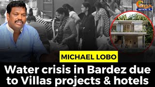 Water crisis in Bardez due to Villas projects & hotels: Michael Lobo