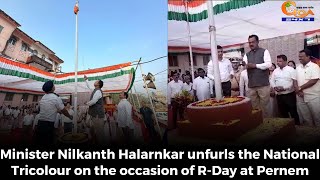 Minister Nilkanth Halarnkar unfurls the National Tricolour on the occasion of R-Day at Pernem