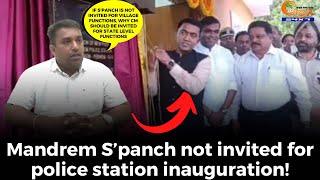 Mandrem S’panch not invited for police station inauguration!