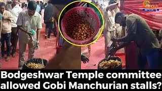 Bodgeshwar Temple committee allowed Gobi Manchurian stalls?