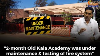 "2-month Old Kala Academy was under maintenance & testing of fire system":  Minister Gaude