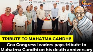Goa Congress leaders pays tribute to Mahatma Gandhi on his death anniversary