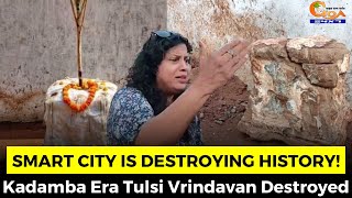 Smart city is destroying history! Kadamba Era Tulsi Vrindavan Destroyed By Smart City