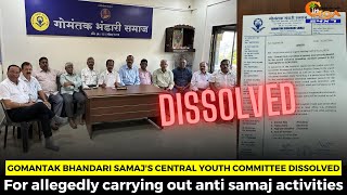 Gomantak Bhandari Samaj's Central Youth Committee dissolved.