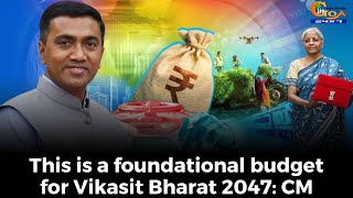 This is a foundational budget for Vikasit Bharat 2047: CM Dr Pramod Sawant