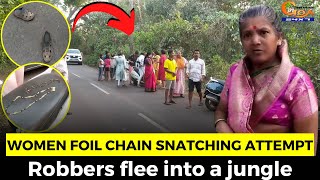 Women foil chain snatching attempt. Robbers flee into a jungle