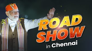 PM Shri Narendra Modi's roadshow in Chennai
