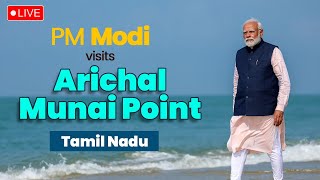 LIVE: PM Shri Narendra Modi visits Arichal Munai Point in Tamil Nadu.