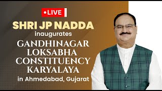 LIVE: Shri JP Nadda inaugurates Gandhinagar Loksabha Constituency Karyalaya  in Ahmedabad, Gujarat