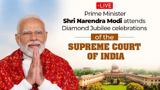 LIVE: PM Shri Narendra Modi attends Diamond Jubilee celebrations of the Supreme Court of India.