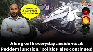 Along with everyday accidents at Peddem junction, 'politics' also continues!: Mapusa MLA