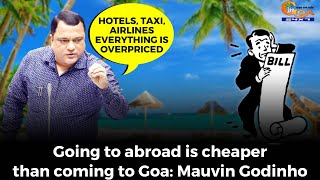 Going to abroad is cheaper than coming to Goa: Mauvin Godinho