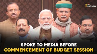 PM Modi speaks to media before commencement of Budget Session