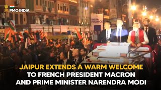 Jaipur Extends a Warm Welcome to French President Macron and Prime Minister Narendra Modi