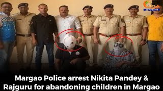 Margao Police arrest Nikita Pandey & Rajguru for abandoning children in Margao