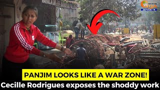 Panjim looks like a war zone! Cecille Rodrigues exposes the shoddy work