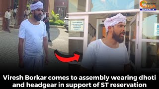 #MustWatch- Viresh Borkar comes to assembly wearing dhoti and headgear in support of ST reservation