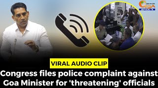#Viral Audio Clip- Congress files police complaint against Goa Minister for 'threatening' officials