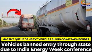 Massive queue of heavy vehicles along Goa-K'taka border.