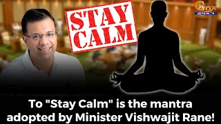 #MustWatch! To "Stay Calm" is the mantra adopted by Vishwajit Rane!