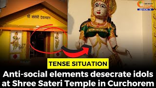 #TenseSituation- Anti-social elements desecrate idols at Shree Sateri Temple in Curchorem