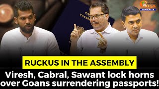 #Ruckus in the assembly over Goans surrendering passports. Viresh, Cabral, Sawant lock horns!