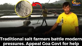 Traditional salt farmers battle modern pressures. Appeal Goa Govt for help