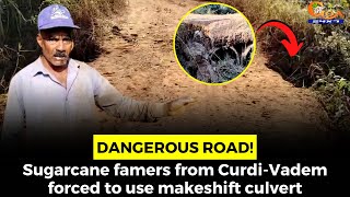 #Dangerous road! Sugarcane famers from Curdi-Vadem forced to use makeshift culvert