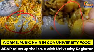 Worms, pubic hair in Goa University food! ABVP takes up the issue with University Registrar