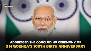 PM Modi's video message at birth centenary celebrations of Shri S.N. Goenka Ji