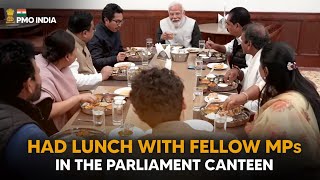 PM Modi had lunch with fellow MPs in the Parliament canteen today