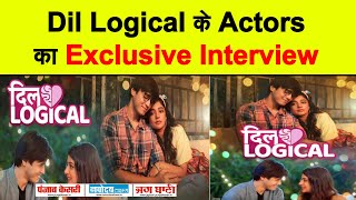 Exclusive Interview : Priyank Sharma || Anshuman Malhotra || Nupur Nagpal || Dil Logical