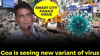Goa is seeing new variant of virus. Smart City Panaji virus: Amit Palekar