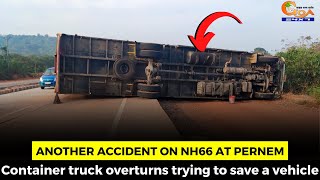 Another #accident on NH66 at Pernem. Container truck overturns trying to save a vehicle