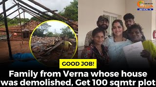 Family from Verna whose house was demolished, Get 100 sqmtr plot, Shreha Dhargalkar helps them