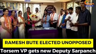 Ramesh Bute elected unopposed. Torsem VP gets new Deputy Sarpanch