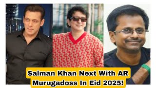Salman Khan Next With AR Murugadoss In Eid 2025!