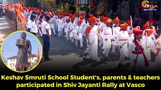 Keshav Smruti School Student's, parents & teachers participated in Shiv Jayanti Rally at Vasco