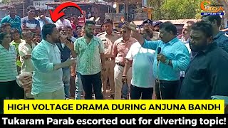 #HighVoltageDrama during Anjuna Bandh- Tukaram Parab escorted out for diverting topic!