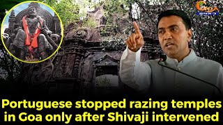Portuguese stopped razing temples in Goa only after Shivaji intervened: CM Dr Pramod Sawant