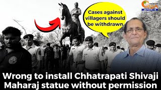 Wrong to install Chhatrapati Shivaji Maharaj statue without permission: Sardinha
