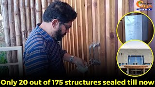 Only 20 out of 175 structures sealed till now.