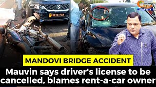 Mandovi #BridgeAccident- Mauvin says driver's license to be cancelled, blames rent-a-car owner