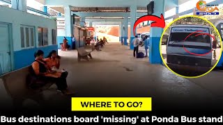 Where to go? Bus destinations board 'missing' at Ponda Bus stand